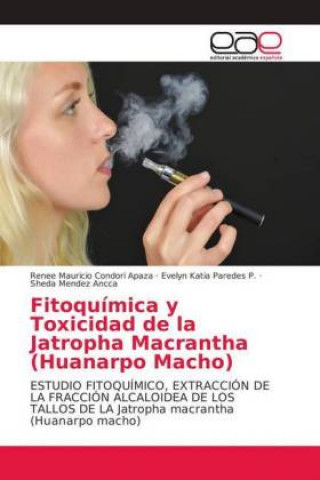 Könyv Fitoquimica y Toxicidad de la Jatropha Macrantha (Huanarpo Macho) Renee Mauricio Condori Apaza