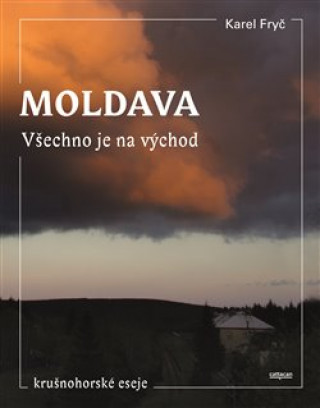 Kniha Moldava Všechno je na východ Karel Fryč