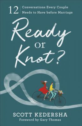 Book Ready or Knot? - 12 Conversations Every Couple Needs to Have before Marriage Scott Kedersha