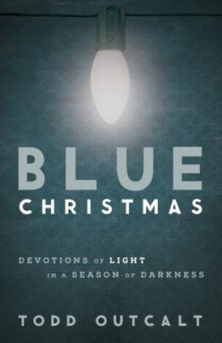 Livro Blue Christmas: Devotions of Light in a Season of Darkness Todd Outcalt