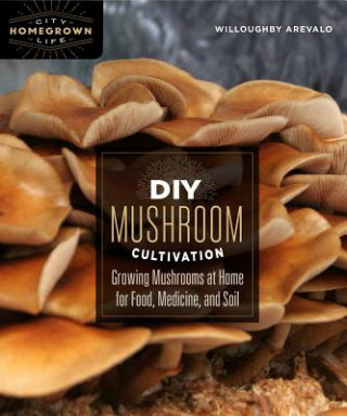 Kniha DIY Mushroom Cultivation Willoughby Arevalo