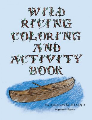 Kniha The Wild Ricing Coloring and Activity Book: Ojibwe Traditions Coloring Book Series Cassie Brown