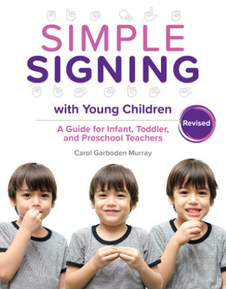Carte Simple Signing with Young Children, Revised: A Guide for Infant, Toddler, and Preschool Teachers, Rev. Ed. Carol Garboden Murray