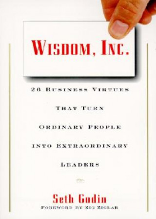 Livre Wisdom, Inc.: 30 Business Virtues That Turn Ordinary People Into Extraordinary Leaders Seth Godin