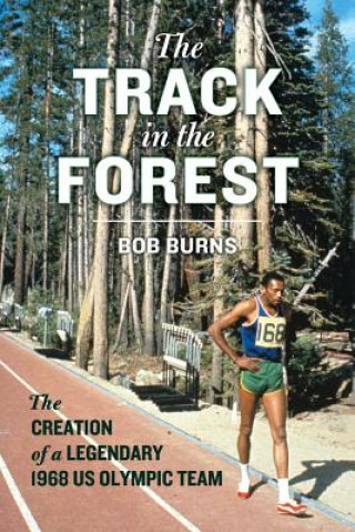 Book The Track in the Forest: The Creation of a Legendary 1968 Us Olympic Team Bob Burns
