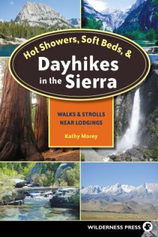 Könyv Hot Showers, Soft Beds, and Dayhikes in the Sierra Kathy Morey