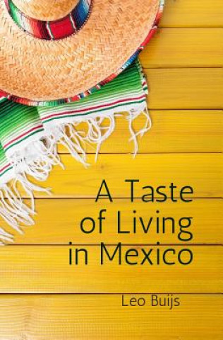 Könyv A Taste of Living in Mexico: A collection of stories and suggestions for would-be gringos Leo Buijs