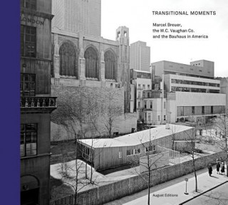 Könyv Transitional Moments: Marcel Breuer, W.C. Vaughan & Co. and the Bauhaus in America Robert Wiesenberger