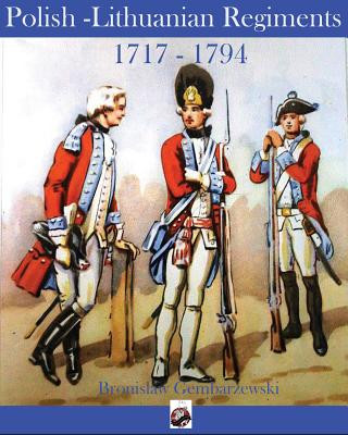 Carte Polish-Lithuanian Regiments 1717-1794 Bronislaw Gembarzewski