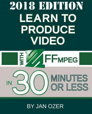 Carte Learn to Produce Video with FFmpeg Jan Lee Ozer