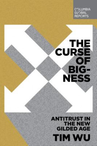 Książka The Curse of Bigness: Antitrust in the New Gilded Age Tim Wu