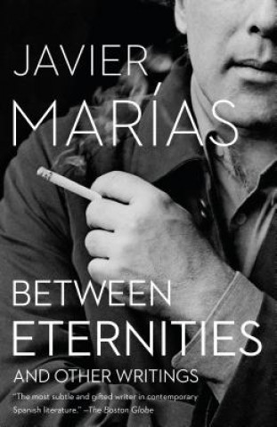 Kniha Between Eternities: And Other Writings Javier Marias