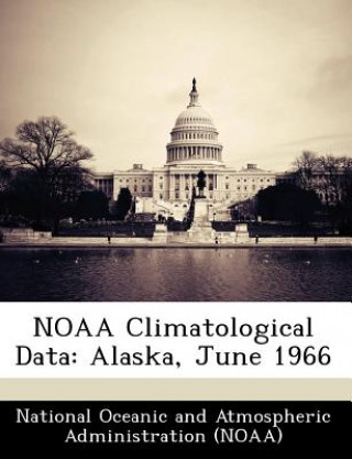 Książka Noaa Climatological Data: Alaska, June 1966 National Oceanic and Atmospheric Adminis
