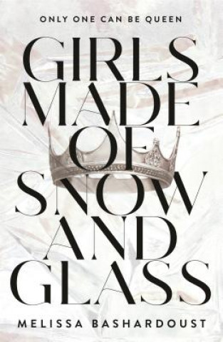 Carte Girls Made of Snow and Glass Melissa Bashardoust