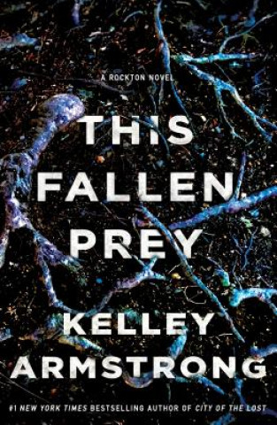 Kniha This Fallen Prey: A Rockton Novel Kelley Armstrong