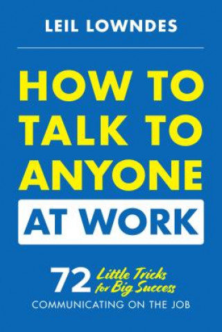 Könyv How to Talk to Anyone at Work: 72 Little Tricks for Big Success Communicating on the Job Leil Lowndes