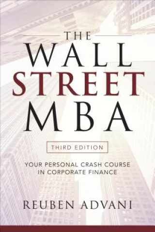 Knjiga Wall Street MBA, Third Edition: Your Personal Crash Course in Corporate Finance Reuben Advani