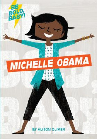 Книга Be Bold, Baby: Michelle Obama Alison Oliver