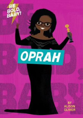 Könyv Be Bold, Baby: Oprah Alison Oliver