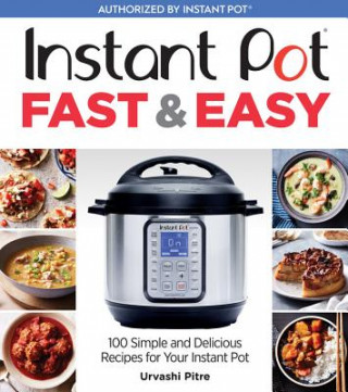 Книга Instant Pot Fast & Easy Urvashi Pitre