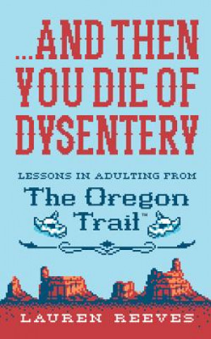 Kniha ...And Then You Die of Dysentery Lauren Reeves