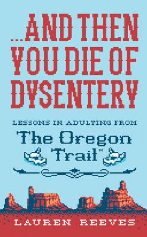 Buch ...And Then You Die of Dysentery Lauren Reeves