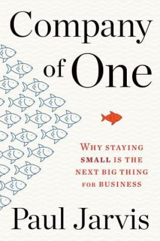Carte Company of One: Why Staying Small Is the Next Big Thing for Business 