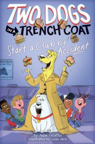 Libro Two Dogs in a Trench Coat Start a Club by Accident (Two Dogs in a Trench Coat #2) Julie Falatko