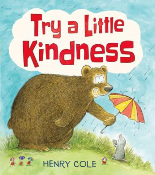 Knjiga Try a Little Kindness: A Guide to Being Better Henry Cole