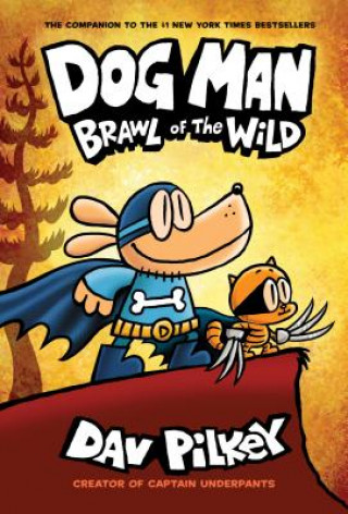 Carte Dog Man: Brawl of the Wild: A Graphic Novel (Dog Man #6): From the Creator of Captain Underpants (Library Edition), 6 Dav Pilkey