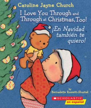 Kniha I Love You Through and Through at Christmas, Too! / !En Navidad tambien te quiero! (Bilingual) Bernadette Rossetti-Shustak