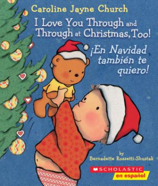 Buch I Love You Through and Through at Christmas, Too! / !En Navidad tambien te quiero! (Bilingual) Bernadette Rossetti-Shustak