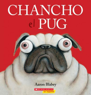 Könyv Chancho el Pug = Pig the Pug Aaron Blabey
