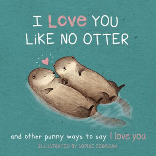 Könyv I Love You Like No Otter: Punny Ways to Say I Love You Sophie Corrigan