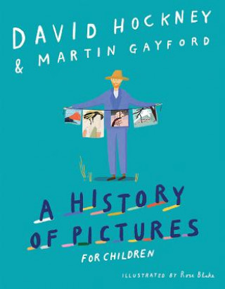 Carte A History of Pictures for Children: From Cave Paintings to Computer Drawings David Hockney