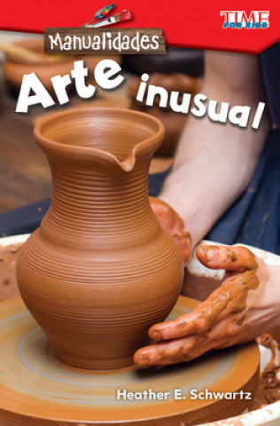 Kniha Manualidades: Arte Inusual (Make It: Unusual Art) Heather Schwartz