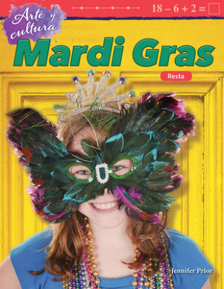 Kniha Arte y Cultura: Mardi Gras: Resta (Art and Culture: Mardi Gras: Subtraction) (Spanish Version) (Grade 2) Jennifer Prior