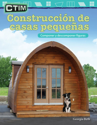 Kniha Ctim: Construcción de Casas Peque?as: Componer Y Descomponer Figuras (Stem: Building Tiny Houses: Compose and Decompose Shapes) Georgia Beth