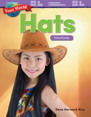 Carte Your World: Hats: Classifying (Kindergarten) Dona Herweck Rice