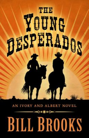 Książka The Young Desperados: An Ivory and Albert Novel Bill Brooks