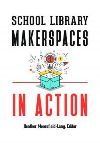 Carte School Library Makerspaces in Action Heather Moorefield-Lang