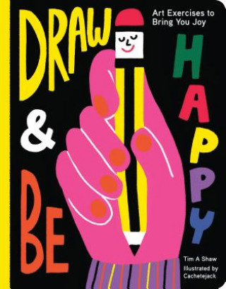 Książka Draw and Be Happy: Art Exercises to Bring You Joy (Gifts for Artists, How to Draw Books, Drawing Prompts and Exercises) Tim Shaw