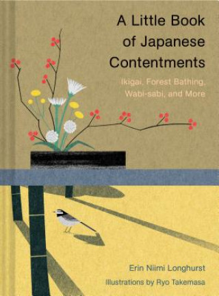 Könyv A Little Book of Japanese Contentments: Ikigai, Forest Bathing, Wabi-Sabi, and More (Japanese Books, Mindfulness Books, Books about Culture, Spiritual Erin Niimi Longhurst