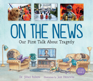 Kniha On the News: Our First Talk about Tragedy Jillian Roberts