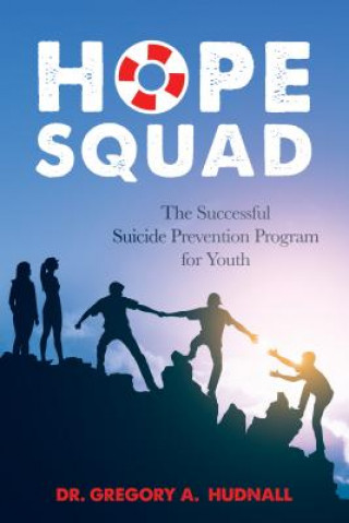 Carte The Hope Squad: The Successful Suicide Prevention Program for Students Greg Hudnall