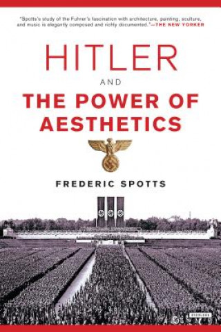 Könyv Hitler and the Power of Aesthetics Frederic Spotts