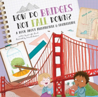 Kniha How Do Bridges Not Fall Down?: A Book about Architecture & Engineering Jennifer Shand