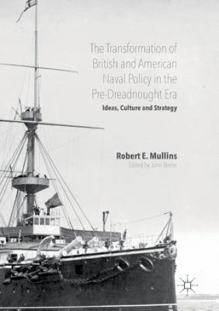 Livre Transformation of British and American Naval Policy in the Pre-Dreadnought Era John Beeler