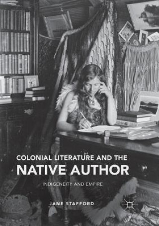 Kniha Colonial Literature and the Native Author Jane Stafford