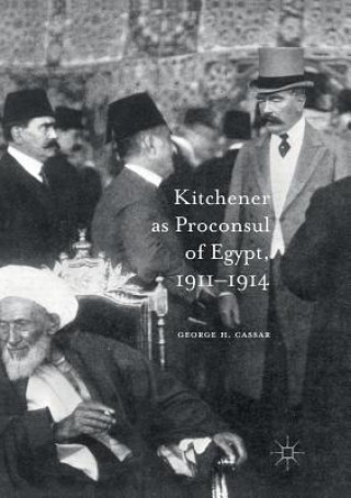 Buch Kitchener as Proconsul of Egypt, 1911-1914 George.H. Cassar